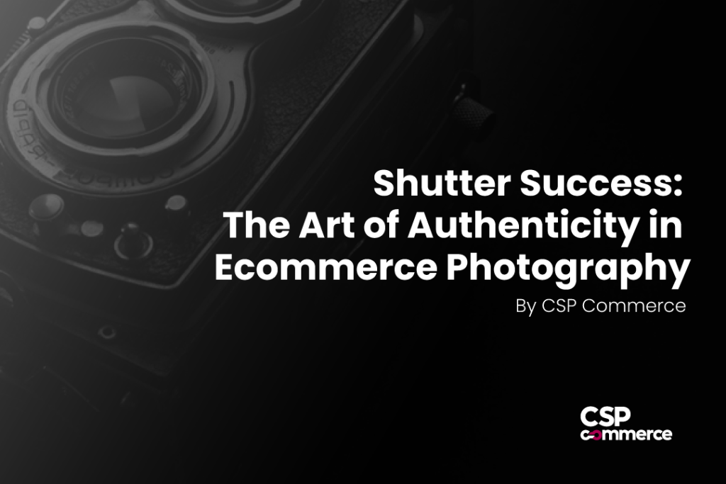 Shutter Success The Art of Authenticity - Ecommerce Photography